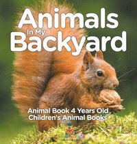 bokomslag Animals In My Backyard - Animal Book 4 Years Old Children's Animal Books
