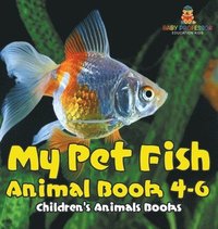 bokomslag My Pet Fish - Animal Book 4-6 Children's Animal Books