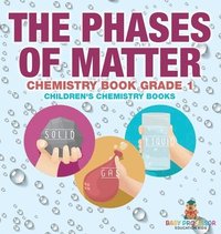 bokomslag Phases of Matter - Chemistry Book Grade 1 Children's Chemistry Books