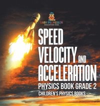 bokomslag Speed, Velocity and Acceleration - Physics Book Grade 2 Children's Physics Books