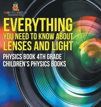 bokomslag Everything You Need to Know About Lenses and Light - Physics Book 4th Grade Children's Physics Books