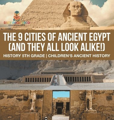 bokomslag 9 Cities of Ancient Egypt (And They All Look Alike!) - History 5th Grade Children's Ancient History