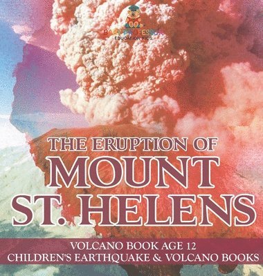 bokomslag Eruption of Mount St. Helens - Volcano Book Age 12 Children's Earthquake & Volcano Books
