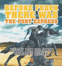 bokomslag Before FedEx, There Was the Pony Express - History Book 3rd Grade Children's History