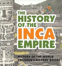 bokomslag History of the Inca Empire - History of the World Children's History Books