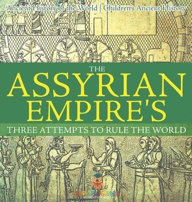bokomslag Assyrian Empire's Three Attempts to Rule the World