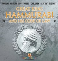 bokomslag Great King Hammurabi and His Code of Law - Ancient History Illustrated Children's Ancient History