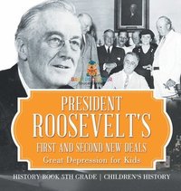 bokomslag President Roosevelt's First and Second New Deals - Great Depression for Kids - History Book 5th Grade Children's History