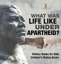 bokomslag What Was Life Like Under Apartheid? History Books for Kids Children's History Books