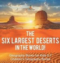 bokomslag Six Largest Deserts in the World! Geography Books for Kids 5-7 Children's Geography Books