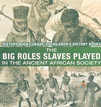 bokomslag Big Roles Slaves Played in the Ancient African Society - History Books Grade 3 Children's History Books