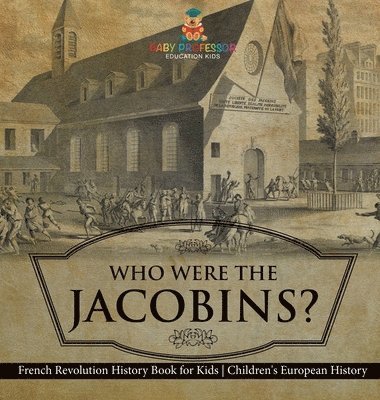 bokomslag Who Were the Jacobins? French Revolution History Book for Kids Children's European History