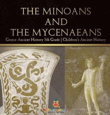 bokomslag Minoans and the Mycenaeans - Greece Ancient History 5th Grade Children's Ancient History