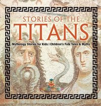 bokomslag Stories of the Titans - Mythology Stories for Kids Children's Folk Tales & Myths