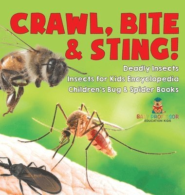 bokomslag Crawl, Bite & Sting! Deadly Insects Insects for Kids Encyclopedia Children's Bug & Spider Books