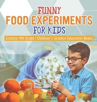 bokomslag Funny Food Experiments for Kids - Science 4th Grade Children's Science Education Books