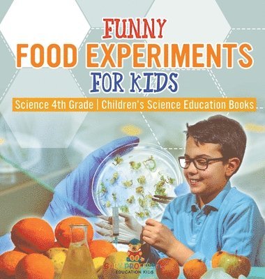 bokomslag Funny Food Experiments for Kids - Science 4th Grade Children's Science Education Books