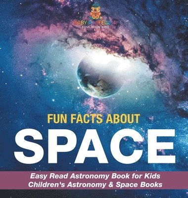 bokomslag Fun Facts about Space - Easy Read Astronomy Book for Kids Children's Astronomy & Space Books
