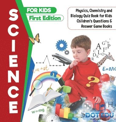 bokomslag Science for Kids First Edition Physics, Chemistry and Biology Quiz Book for Kids Children's Questions & Answer Game Books