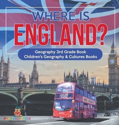 bokomslag Where is England? Geography 3rd Grade Book Children's Geography & Cultures Books