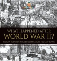 bokomslag What Happened After World War II? History Book for Kids Children's War & Military Books