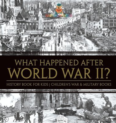 bokomslag What Happened After World War II? History Book for Kids Children's War & Military Books