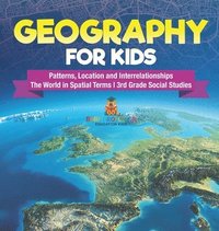 bokomslag Geography for Kids - Patterns, Location and Interrelationships The World in Spatial Terms 3rd Grade Social Studies
