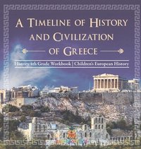 bokomslag Timeline of History and Civilizations of Greece - History 4th Grade Book Children's European History