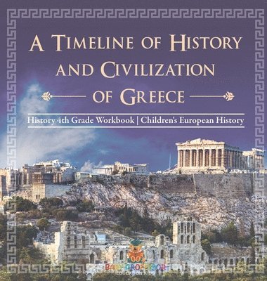 bokomslag Timeline of History and Civilizations of Greece - History 4th Grade Book Children's European History