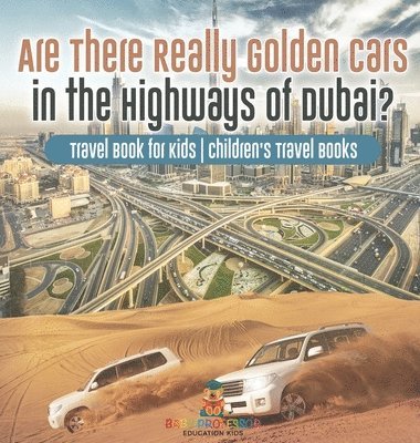 bokomslag Are There Really Golden Cars on the Highways of Dubai? Travel Book for Kids Children's Travel Books