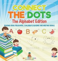 bokomslag Connect the Dots - The Alphabet Edition - Reading Book Preschool Children's Reading and Writing Books