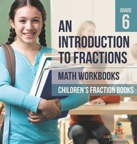 bokomslag Introduction to Fractions - Math Workbooks Grade 6 Children's Fraction Books