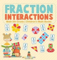 bokomslag Fraction Interactions - Math 5th Grade Children's Math Books