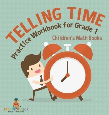 bokomslag Telling Time Practice Workbook for Grade 1 Children's Math Books