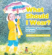 bokomslag What Should I Wear? Weather Workbooks for Kids Children's Weather Books