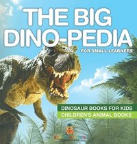 bokomslag The Big Dino-pedia for Small Learners - Dinosaur Books for Kids Children's Animal Books