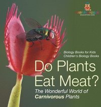 bokomslag Do Plants Eat Meat? The Wonderful World of Carnivorous Plants - Biology Books for Kids Children's Biology Books