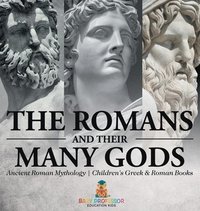 bokomslag Romans and Their Many Gods - Ancient Roman Mythology Children's Greek & Roman Books
