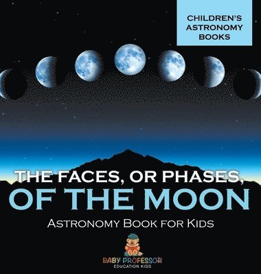 bokomslag Faces, or Phases, of the Moon - Astronomy Book for Kids Children's Astronomy Books