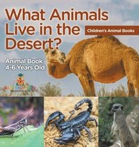bokomslag What Animals Live in the Desert? Animal Book 4-6 Years Old Children's Animal Books