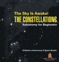 bokomslag Sky Is Awake! The Constellations - Astronomy for Beginners Children's Astronomy & Space Books