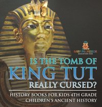bokomslag Is The Tomb of King Tut Really Cursed? History Books for Kids 4th Grade Children's Ancient History