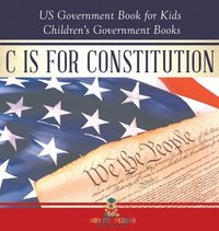 bokomslag C is for Constitution - US Government Book for Kids Children's Government Books