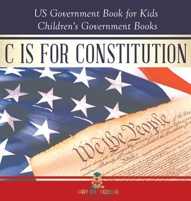 bokomslag C is for Constitution - US Government Book for Kids Children's Government Books