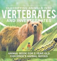 bokomslag Classifying Animals into Vertebrates and Invertebrates - Animal Book for 8 Year Olds Children's Animal Books