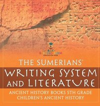bokomslag Sumerians' Writing System and Literature - Ancient History Books 5th Grade Children's Ancient History
