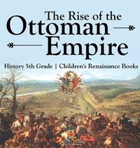 bokomslag Rise of the Ottoman Empire - History 5th Grade Children's Renaissance Books