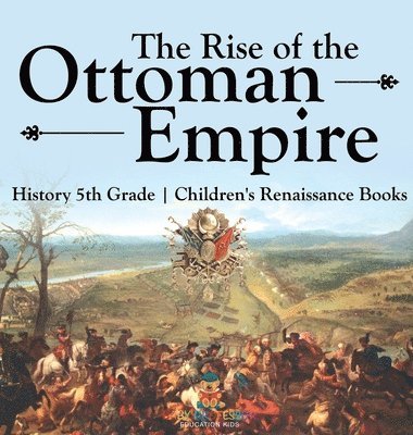bokomslag Rise of the Ottoman Empire - History 5th Grade Children's Renaissance Books