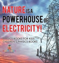 bokomslag Nature is a Powerhouse of Electricity! Physics Books for Kids Children's Physics Books