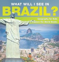 bokomslag What Will I See In Brazil? Geography for Kids Children's Explore the World Books